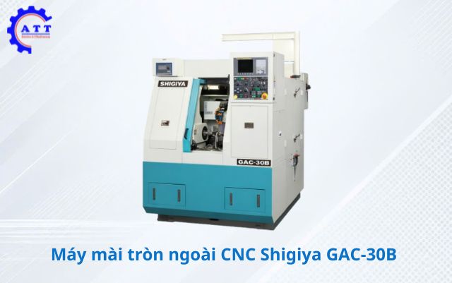 M&aacute;y m&agrave;i tr&ograve;n ngo&agrave;i CNC GAC-30B c&oacute; g&igrave; đặc biệt?