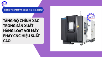 Tăng độ chính xác trong sản xuất hàng loạt với máy phay CNC hiệu suất cao