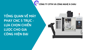 Tổng quan về máy phay CNC 5 trục: Lựa chọn chiến lược cho gia công hiện đại