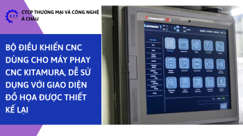 BỘ ĐIỀU KHIỂN CNC DÙNG CHO MÁY PHAY CNC KITAMURA, DỄ SỬ DỤNG VỚI GIAO DIỆN ĐỒ HỌA ĐƯỢC THIẾT KẾ LẠI