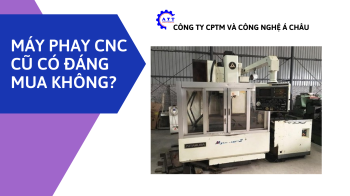 MÁY PHAY CNC CŨ CÓ ĐÁNG MUA KHÔNG? ƯU NHƯỢC ĐIỂM VÀ LƯU Ý