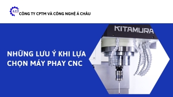 Những lưu ý khi lựa chọn máy phay CNC
